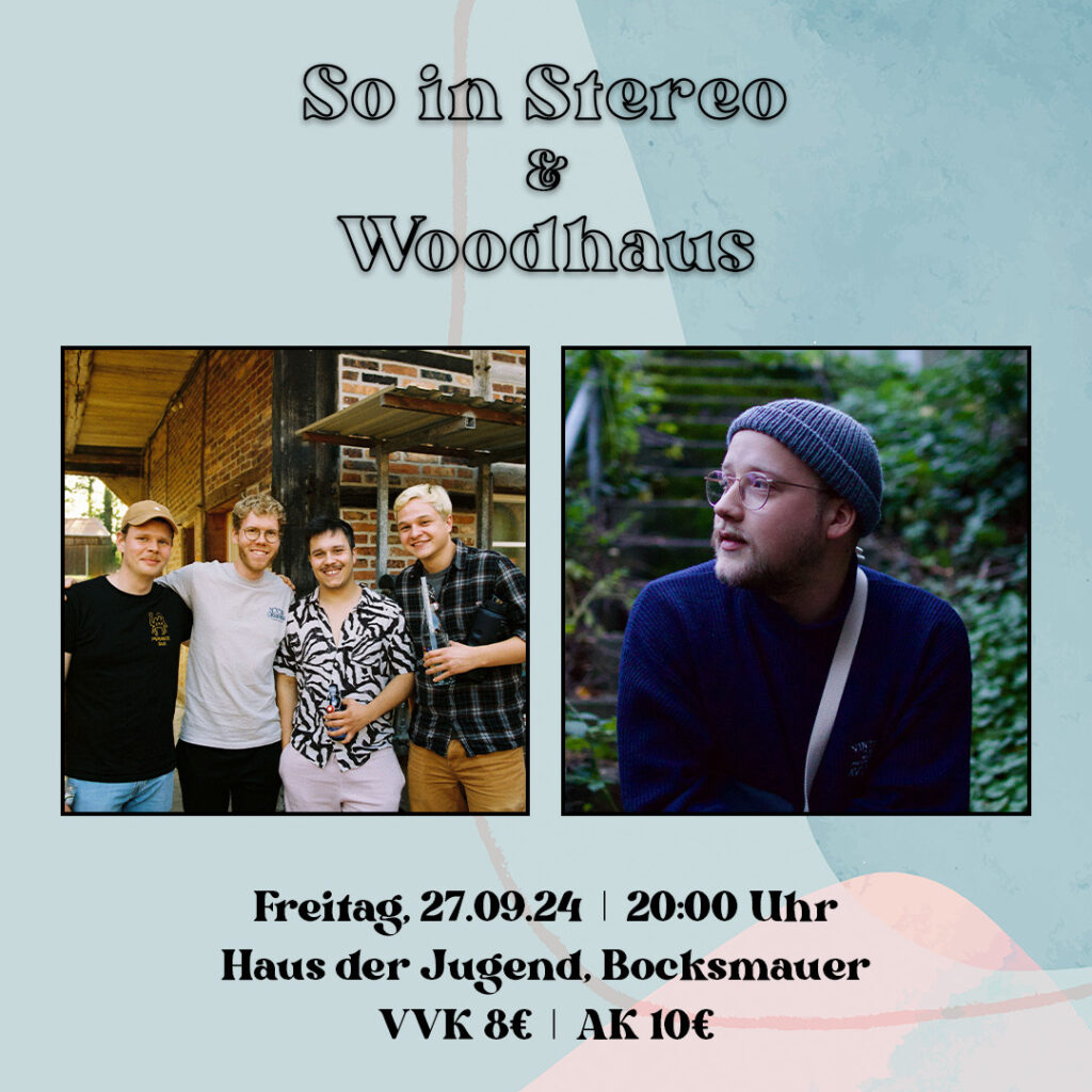 Konzert: So in Stereo + Woodhouse. Freitag, 27.09.2024 20:00 Bocksmauer VVK 8 AK 10